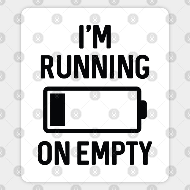 I’m Running On Empty Magnet by LuckyFoxDesigns